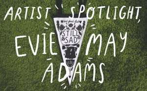 Artist Spotlight - Evie May Adams